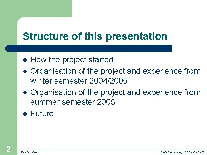 Structure of this presentation l l 2 How the project started Organisation of the