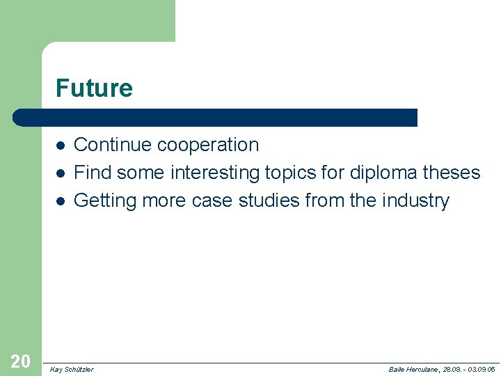 Future l l l 20 Continue cooperation Find some interesting topics for diploma theses