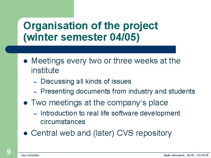Organisation of the project (winter semester 04/05) l Meetings every two or three weeks