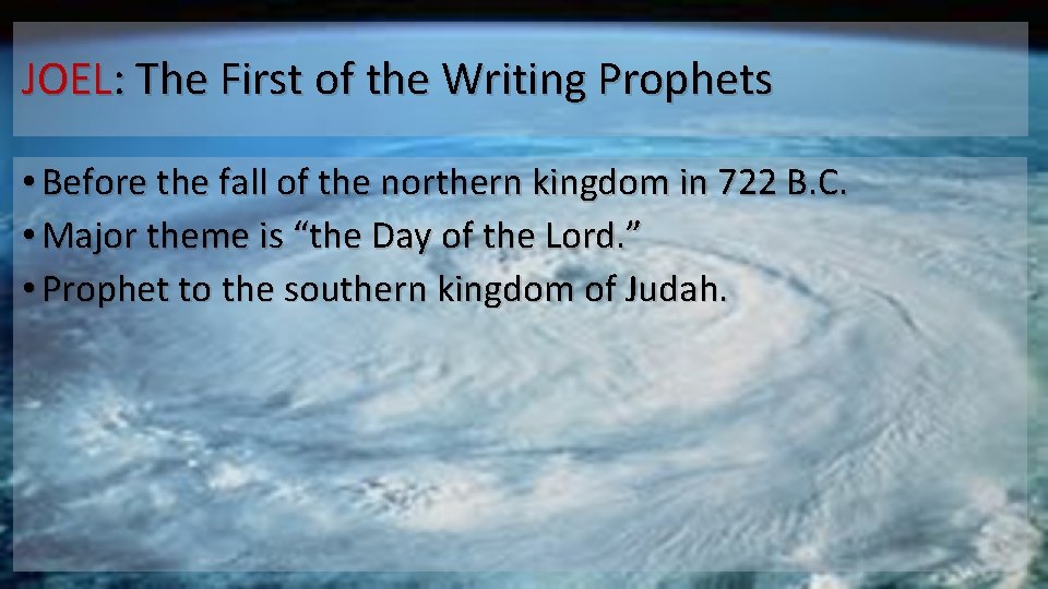 JOEL: The First of the Writing Prophets • Before the fall of the northern