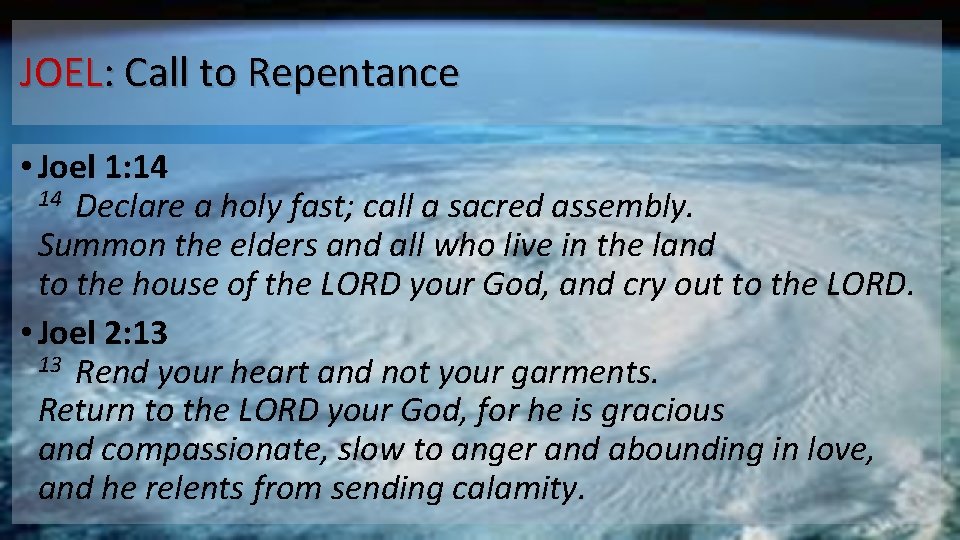 JOEL: Call to Repentance • Joel 1: 14 Declare a holy fast; call a