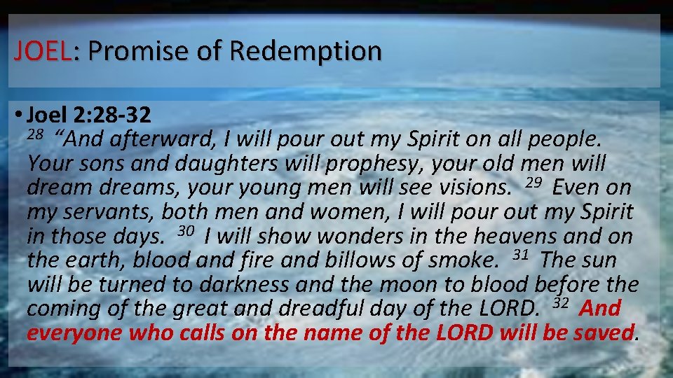 JOEL: Promise of Redemption • Joel 2: 28 -32 28 “And afterward, I will