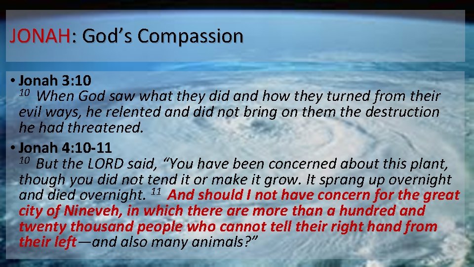 JONAH: God’s Compassion • Jonah 3: 10 When God saw what they did and