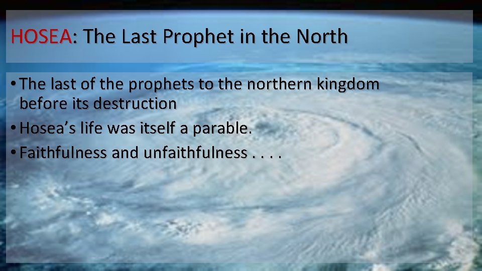 HOSEA: The Last Prophet in the North • The last of the prophets to