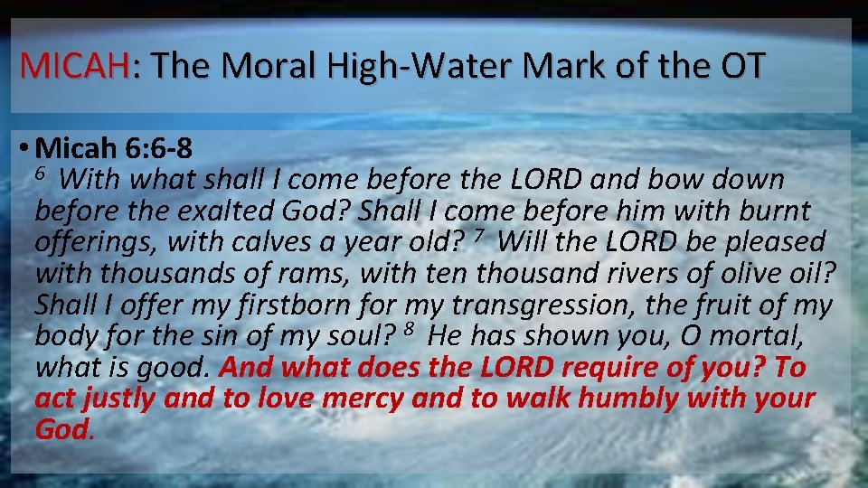 MICAH: The Moral High-Water Mark of the OT • Micah 6: 6 -8 6
