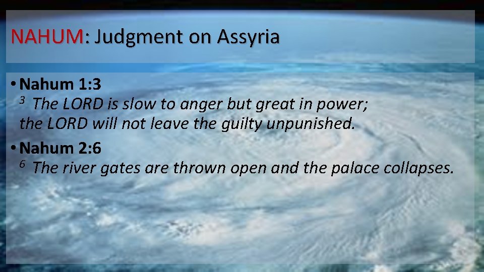 NAHUM: Judgment on Assyria • Nahum 1: 3 3 The LORD is slow to