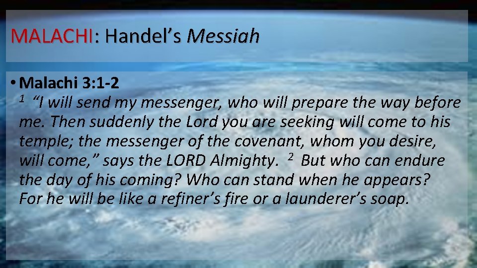 MALACHI: Handel’s Messiah • Malachi 3: 1 -2 1 “I will send my messenger,