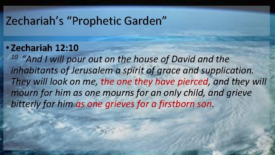 Zechariah’s “Prophetic Garden” • Zechariah 12: 10 “And I will pour out on the