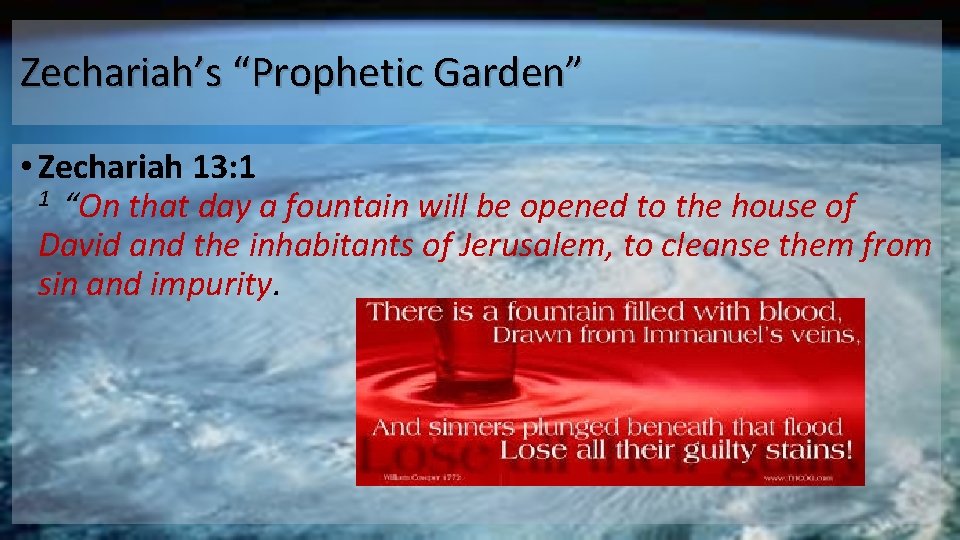 Zechariah’s “Prophetic Garden” • Zechariah 13: 1 1 “On that day a fountain will