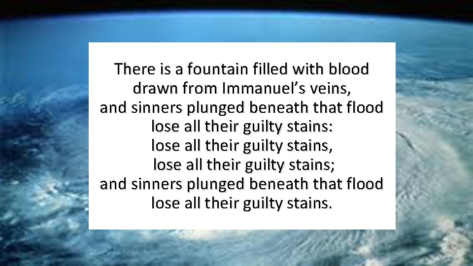 There is a fountain filled with blood drawn from Immanuel’s veins, and sinners plunged