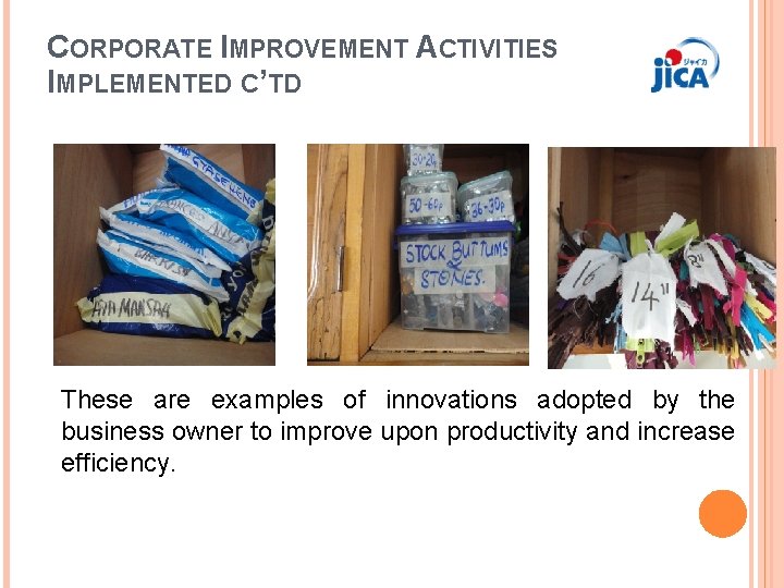 CORPORATE IMPROVEMENT ACTIVITIES IMPLEMENTED C’TD These are examples of innovations adopted by the business