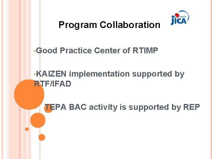 Program Collaboration • Good Practice Center of RTIMP • KAIZEN implementation supported by RTF/IFAD