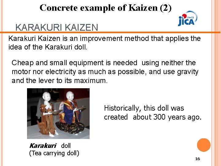 Concrete example of Kaizen (2) KARAKURI KAIZEN Karakuri Kaizen is an improvement method that