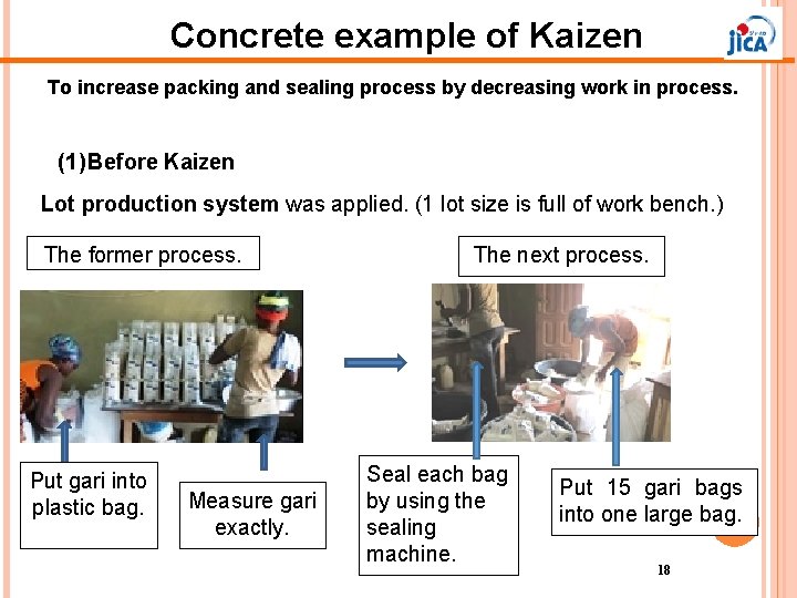 Concrete example of Kaizen To increase packing and sealing process by decreasing work in