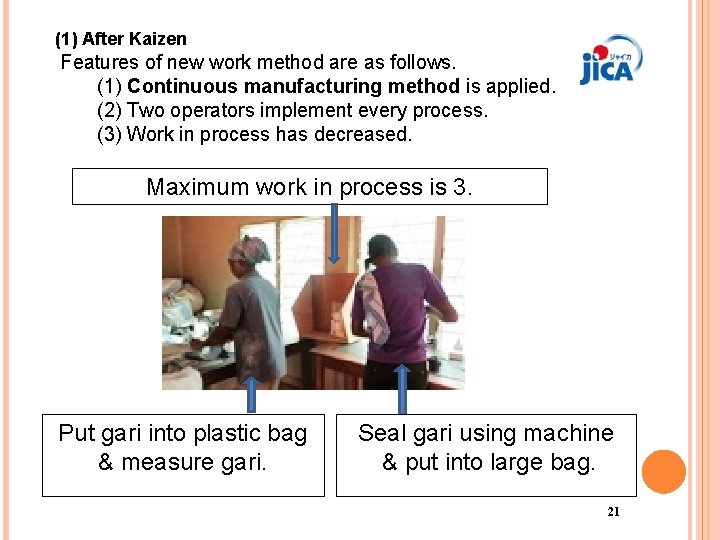 (1) After Kaizen Features of new work method are as follows. (1) Continuous manufacturing