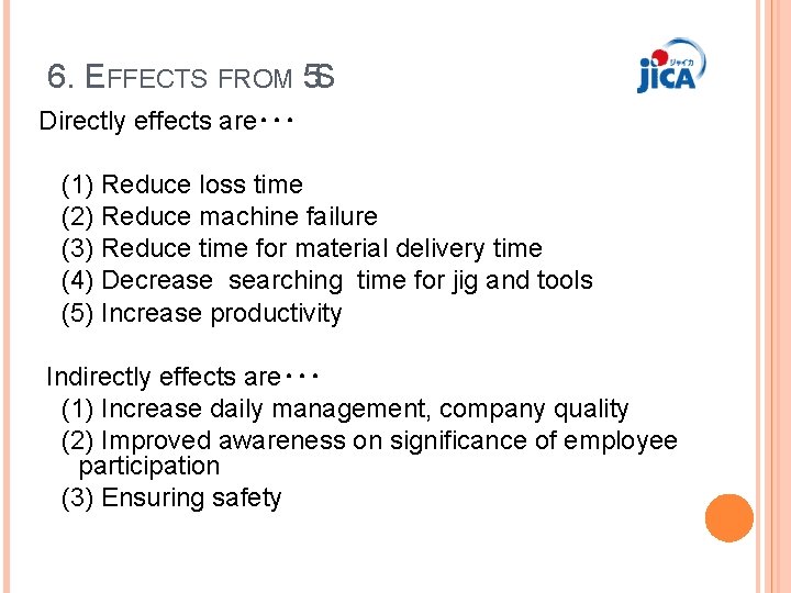 6. EFFECTS FROM 5 S Directly effects are・・・ (1) Reduce loss time (2) Reduce