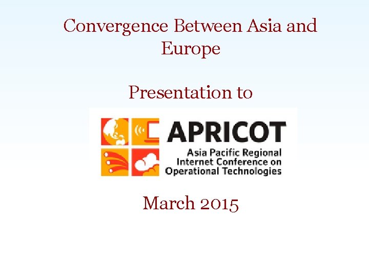 Convergence Between Asia and Europe Presentation to March 2015 Carlsbad, CA | Washington, DC
