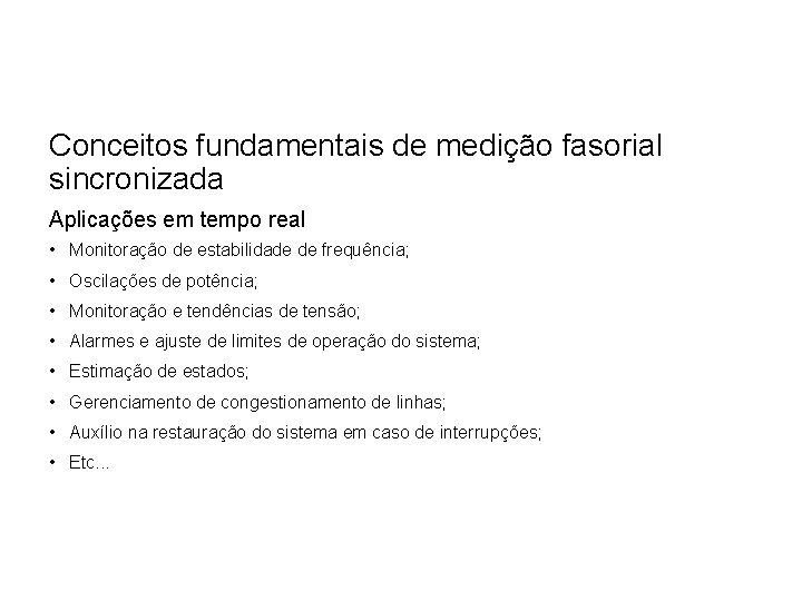 Conceitos fundamentais de medição fasorial sincronizada Aplicações em tempo real • Monitoração de estabilidade Conceitos fundamentais de medição fasorial sincronizada Aplicações em tempo real • Monitoração de estabilidade