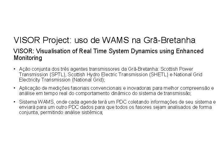 VISOR Project: uso de WAMS na Grã-Bretanha VISOR: Visualisation of Real Time System Dynamics VISOR Project: uso de WAMS na Grã-Bretanha VISOR: Visualisation of Real Time System Dynamics