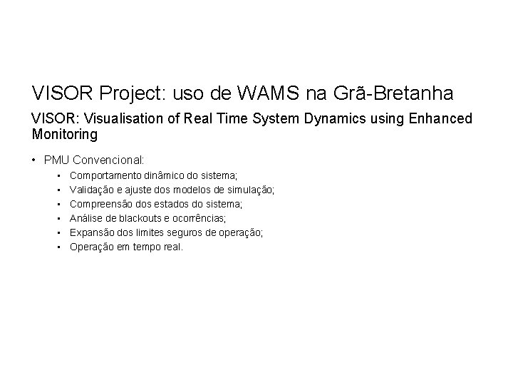 VISOR Project: uso de WAMS na Grã-Bretanha VISOR: Visualisation of Real Time System Dynamics VISOR Project: uso de WAMS na Grã-Bretanha VISOR: Visualisation of Real Time System Dynamics