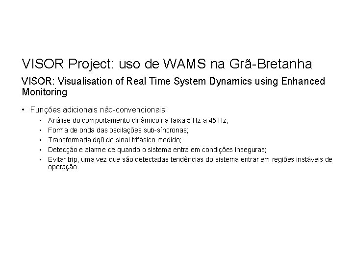 VISOR Project: uso de WAMS na Grã-Bretanha VISOR: Visualisation of Real Time System Dynamics VISOR Project: uso de WAMS na Grã-Bretanha VISOR: Visualisation of Real Time System Dynamics