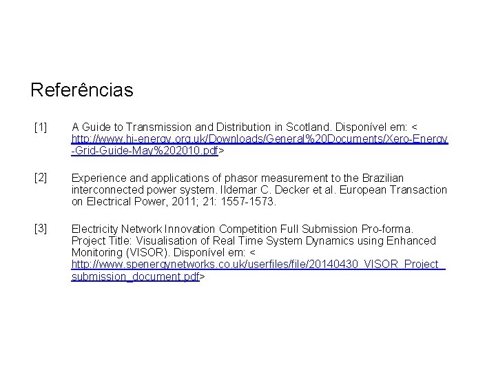 Referências [1] A Guide to Transmission and Distribution in Scotland. Disponível em: < http: