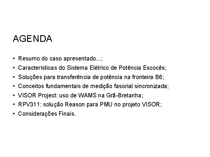 AGENDA • Resumo do caso apresentado. . . ; • Características do Sistema Elétrico AGENDA • Resumo do caso apresentado. . . ; • Características do Sistema Elétrico
