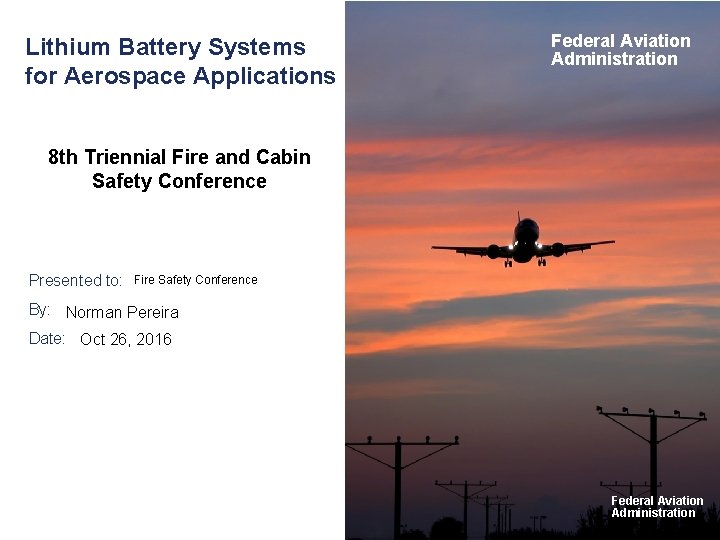 Lithium Battery Systems for Aerospace Applications Federal Aviation Administration 8 th Triennial Fire and