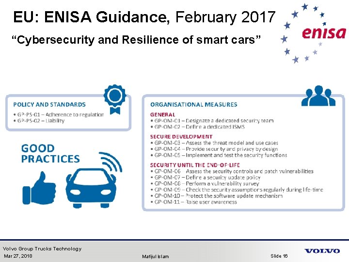 EU: ENISA Guidance, February 2017 “Cybersecurity and Resilience of smart cars” Volvo Group Trucks