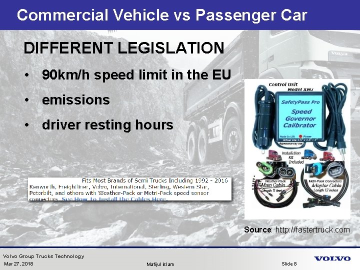 Commercial Vehicle vs Passenger Car DIFFERENT LEGISLATION • 90 km/h speed limit in the