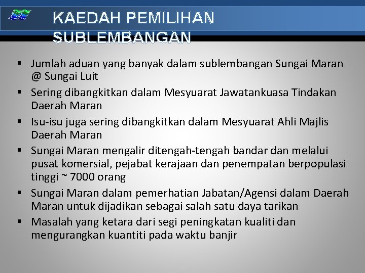 KAEDAH PEMILIHAN SUBLEMBANGAN § Jumlah aduan yang banyak dalam sublembangan Sungai Maran § §