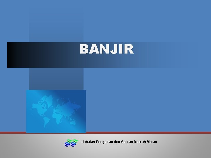 BANJIR Jabatan Pengairan dan Saliran Daerah Maran 