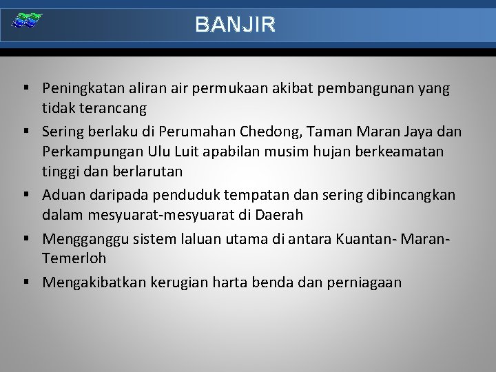 BANJIR § Peningkatan aliran air permukaan akibat pembangunan yang § § tidak terancang Sering