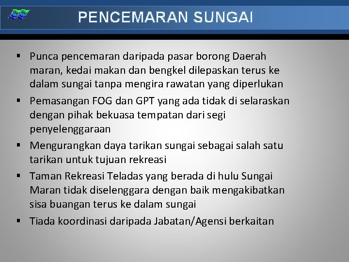 PENCEMARAN SUNGAI § Punca pencemaran daripada pasar borong Daerah § § maran, kedai makan