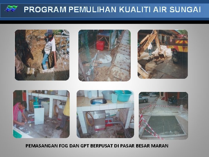 PROGRAM PEMULIHAN KUALITI AIR SUNGAI PEMASANGAN FOG DAN GPT BERPUSAT DI PASAR BESAR MARAN