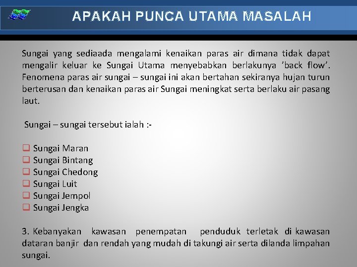 APAKAH PUNCA UTAMA MASALAH Sungai yang sediaada mengalami kenaikan paras air dimana tidak dapat