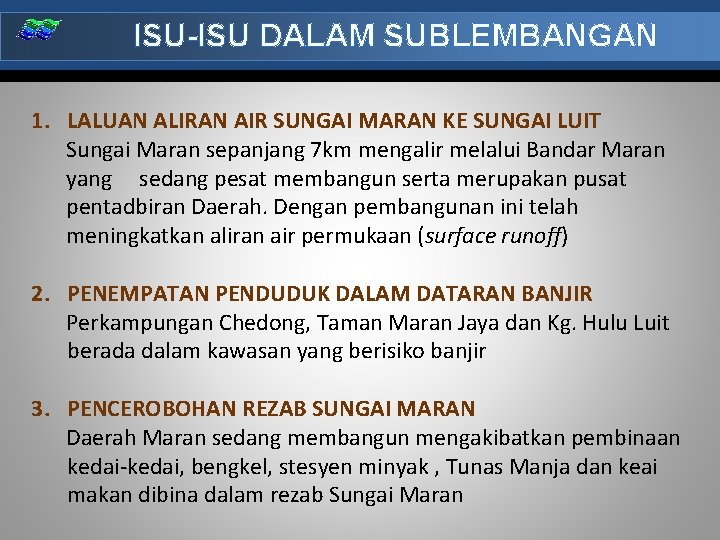 ISU-ISU DALAM SUBLEMBANGAN 1. LALUAN ALIRAN AIR SUNGAI MARAN KE SUNGAI LUIT Sungai Maran