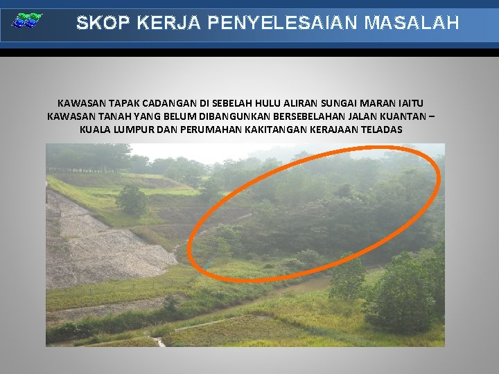 SKOP KERJA PENYELESAIAN MASALAH KAWASAN TAPAK CADANGAN DI SEBELAH HULU ALIRAN SUNGAI MARAN IAITU