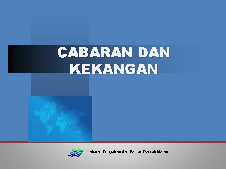 CABARAN DAN KEKANGAN Jabatan Pengairan dan Saliran Daerah Maran 