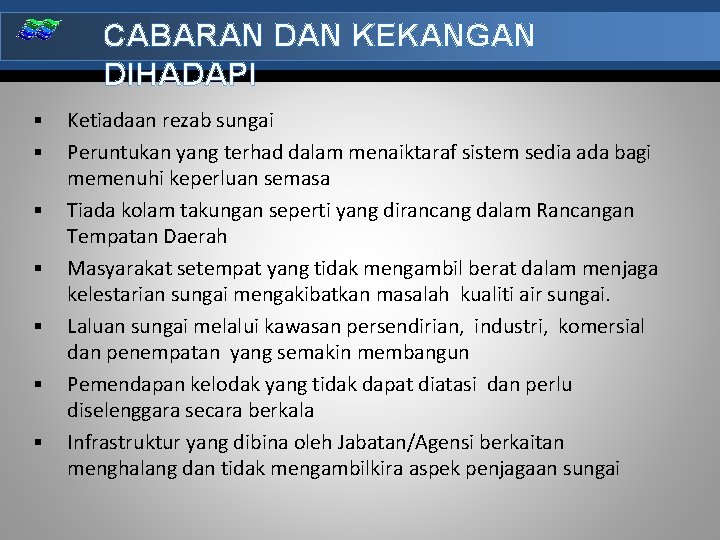 CABARAN DAN KEKANGAN DIHADAPI § § § § Ketiadaan rezab sungai Peruntukan yang terhad