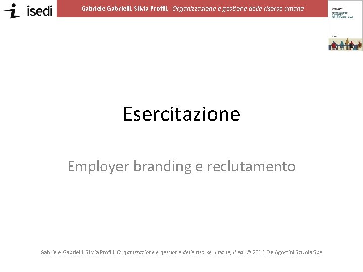 Gabriele Gabrielli, Silvia Profili, Organizzazione e gestione delle risorse umane Esercitazione Employer branding e