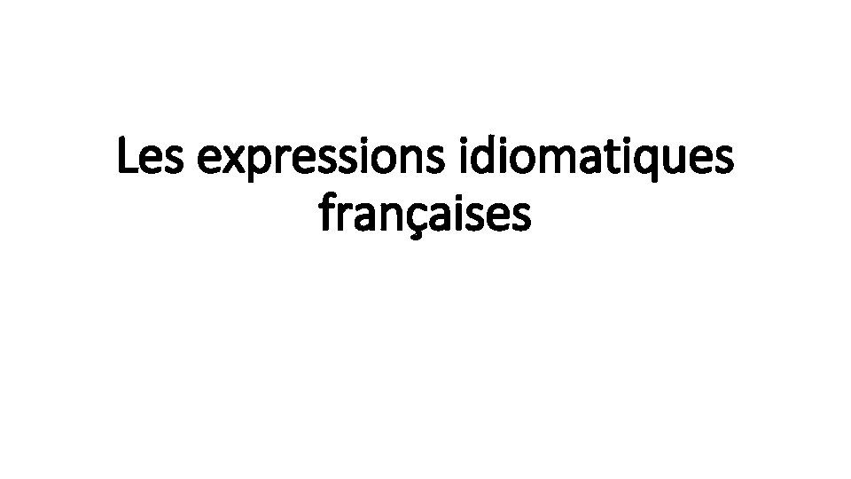 Les expressions idiomatiques françaises 