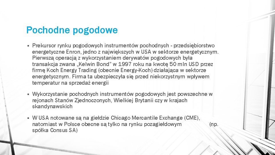 Pochodne pogodowe § Prekursor rynku pogodowych instrumentów pochodnych - przedsiębiorstwo energetyczne Enron, jedno z