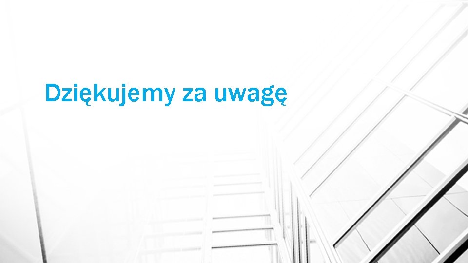 Dziękujemy za uwagę 