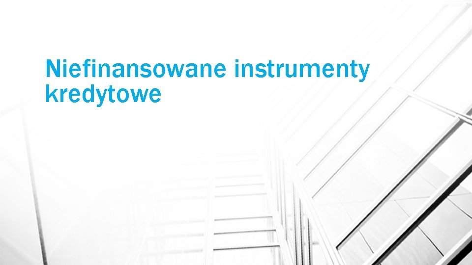 Niefinansowane instrumenty kredytowe Niefinansowane instrumenty kredytowe