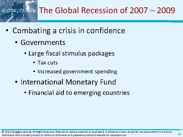 GLOBALIZATION The Global Recession of 2007 – 2009 • Combating a crisis in confidence