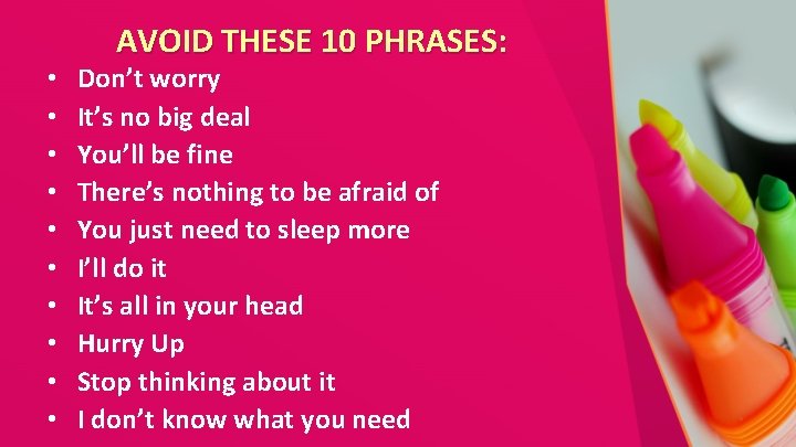  • • • AVOID THESE 10 PHRASES: Don’t worry It’s no big deal