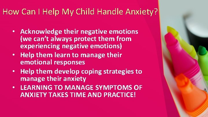 How Can I Help My Child Handle Anxiety? • Acknowledge their negative emotions (we