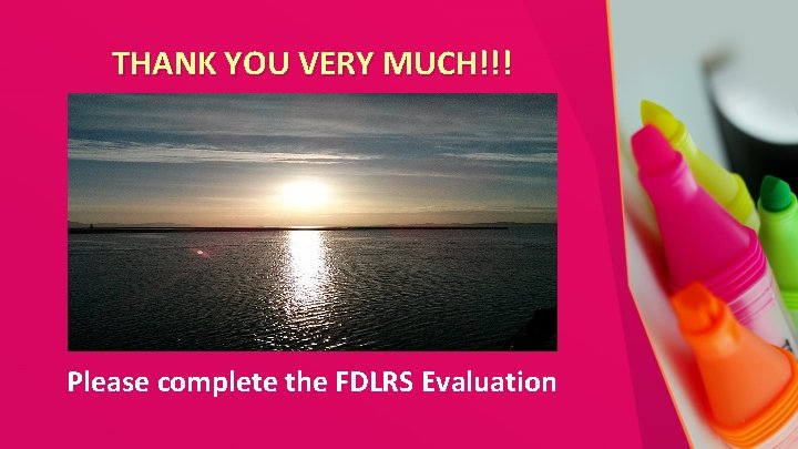 THANK YOU VERY MUCH!!! Please complete the FDLRS Evaluation 
