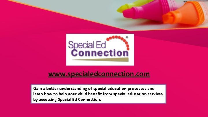 www. specialedconnection. com Gain a better understanding of special education processes and learn how